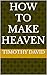 How to make heaven