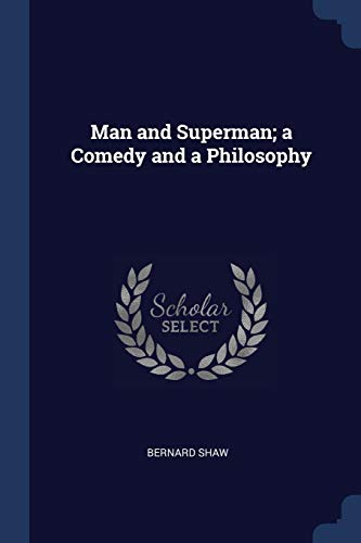 Man and Superman; a Comedy and a Philosophy
