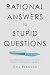 Rational Answers to Stupid ...