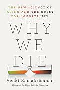 Why We Die: The New Science of Aging and the Quest for Immortality 
