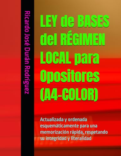 LEY de BASES del RÉGIMEN LOCAL para Opositores (A4-COLOR): Actualizada y ordenada esquemáticamente para una memorización rápida, respetando su integridad y literalidad (Spanish Edition)