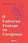 O Universo Protege Os Corajosos O Universo Protege Os Corajosos