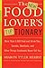 The New Food Lover's Tiptionary: More Than 6,000 Food and Drink Tips, Secrets, Shortcuts, and Other Things Cookbooks Never Tell You