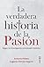 La verdadera historia de la pasión (Spanish Edition)
