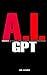 AI Foundations of GPT: Easy To Read Guide Introducing the Foundations Of Generative Pre-trained Transformers 'GPT' and AI