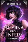 La Regina degli Inferi - La saga completa by Chiara Cilli