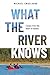 What the River Knows: Essay...