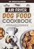 AIR FRYER DOG FOOD COOKBOOK: The Complete Guide to Canine Vet-Approved Homemade Dog Food Crispy and Nutritious recipes for a Tail Wagging and ... Ultimate Series for Healthy Canine Cuisine)