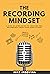 The Recording Mindset by Mike Indovina