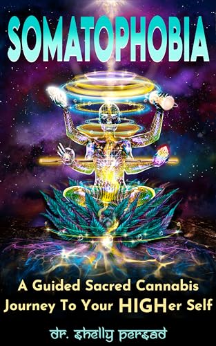 Somatophobia: A Guided Sacred Cannabis Journey To Your HIGHer Self (Kindle Edition)