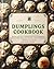 Dumplings Cookbook: Savour ...