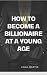 How To Become a Billionaire...