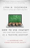 How to Use ChatGPT (and Other Large Language Models) as a Teaching Assistant: a Guidebook for Higher Education Faculty