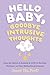 Hello Baby, Goodbye Intrusive Thoughts: Stop the Spiral of Anxiety and OCD to Reclaim Wellness on Your Motherhood Journey