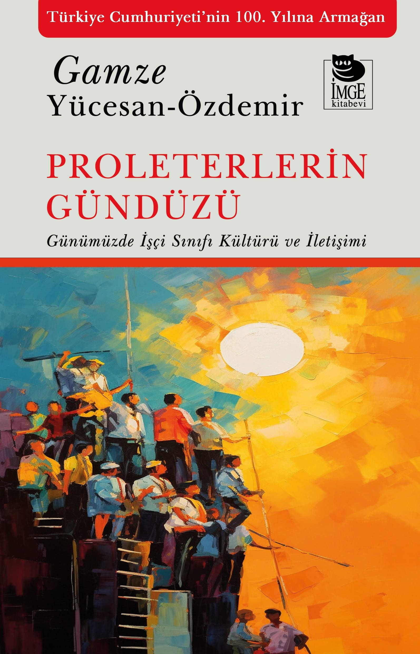 Proleterlerin Gündüzü - Günümüzde İşçi Sınıfı Kültürü ve İletişimi