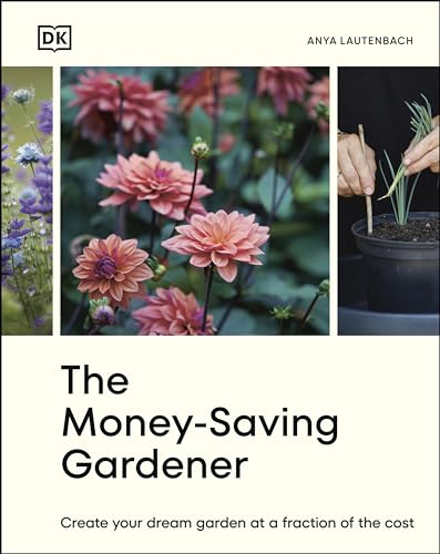 The Money-Saving Gardener: Create Your Dream Garden at a Fraction of the Cost (Kindle Edition)