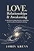 Love, Relationships & Awakening: A collection of Lorin Krenn's most powerful writings about love, relationships, sacred sexuality and spiritual awakening