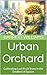 Urban Orchard: Cultivating ...