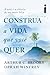 CONSTRUA A VIDA QUE VOCÊ QUER