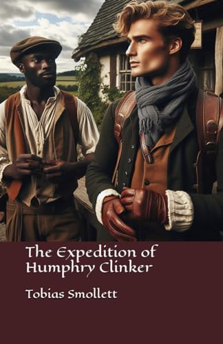 The Expedition of Humphry Clinker: Adventures across Britain: Saga of the Cantankerous Clinker