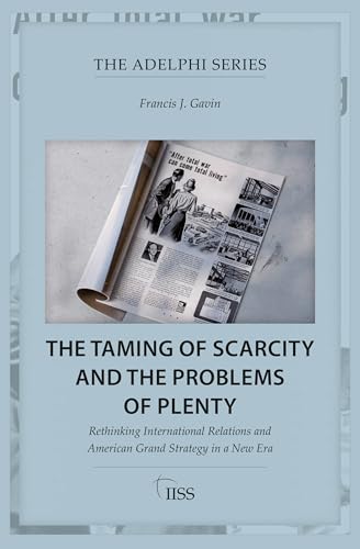 The Taming of Scarcity and the Problems of Plenty (Adelphi series)
