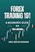 Forex Trading 101 A Beginners Guide to Trading by Emily Butler-Meadows