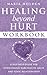 Healing Beyond Hurt Workboo...