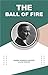 The Ball of Fire