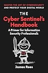 The Cyber Sentinels Handbook: A Primer for Information Security Professionals