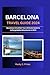 BARCELONA TRAVEL GUIDE 2024 by Rocky C. Primo