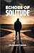 Echoes of Solitude by Prashant Rana Echoes of Solitude by Prashant Rana
