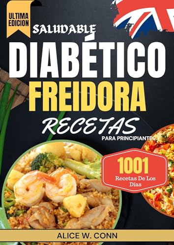 Diabético Recetas de Freidora de Aire para Principiantes (Actualizado): Recetas Deliciosas y Saludables Para Freír al Aire, Probadas y Confiables, Para ... 2 y Recién Diagnosticada (Spanish Edition)