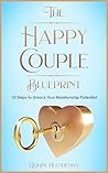 The Happy Couple Blueprint: 10 Steps to Unlock Your Relationship Potential (Improve Your Life Skills) The Happy Couple Blueprint: 10 Steps to Unlock Your Relationship Potential (Improve Your Life Skills)