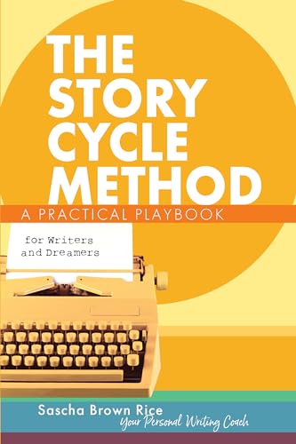 The Story Cycle Method: A Practical Playbook for Writers and Dreamers (Kindle Edition)