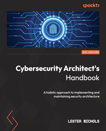 Cybersecurity Architect's Handbook: An end-to-end guide to implementing and maintaining robust security architecture (Kindle Edition)