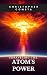 Unraveling The Atom's Power by Christopher Comsta