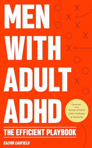 Men With Adult ADHD: The Efficient Playbook to Break Free From Feelings of Failure, Improve Focus, Understand Executive Dysfunction, and Master Key Habits ... Function Skills (Thriving With ADHD 5)