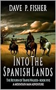 Into The Spanish Lands: A Mountain Man Adventure (The Return of Travis Walker Book 5)