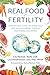 Real Food for Fertility: Prepare your body for pregnancy with preconception nutrition and fertility awareness
