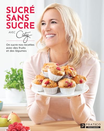 Sucré sans sucre: On sucre nos recettes avec des fruits et des légumes (French Edition)