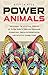 Power Animals: Unlocking the Mystical Wisdom of Totem Spirits through Shamanic Journeying, Dream Interpretation, and Intuitive Connections (Spirituality)