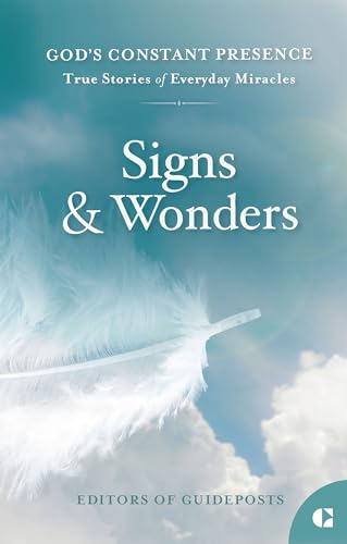 Signs and Wonders: True Stories of Everyday Miracles (God's Constant Presence Book 2)