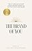 The Brand of You: How to Turn Your Passion into a Business, Build a Strong Personal Brand, and Live the Life of Your Dreams
