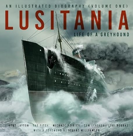 Lusitania: An Illustrated Biography (Volume One): Life of a Greyhound