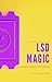 LSD Magic: Unlocking the Mind's Potential: The Art and Science of LSD Microdosing