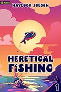 Heretical Fishing (Heretical Fishing, #1) 