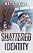 Shattered Identity by Betsy Love Shattered Identity by Betsy Love