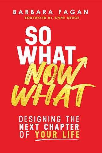 So What, Now What: Designing the Next Chapter of Your Life (Kindle Edition)