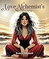 A Love Alchemist's Notebook: Magical Secrets for Drawing Your True Love into Your Life