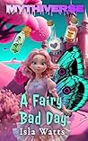 A Fairy Bad Day  by Isla Watts